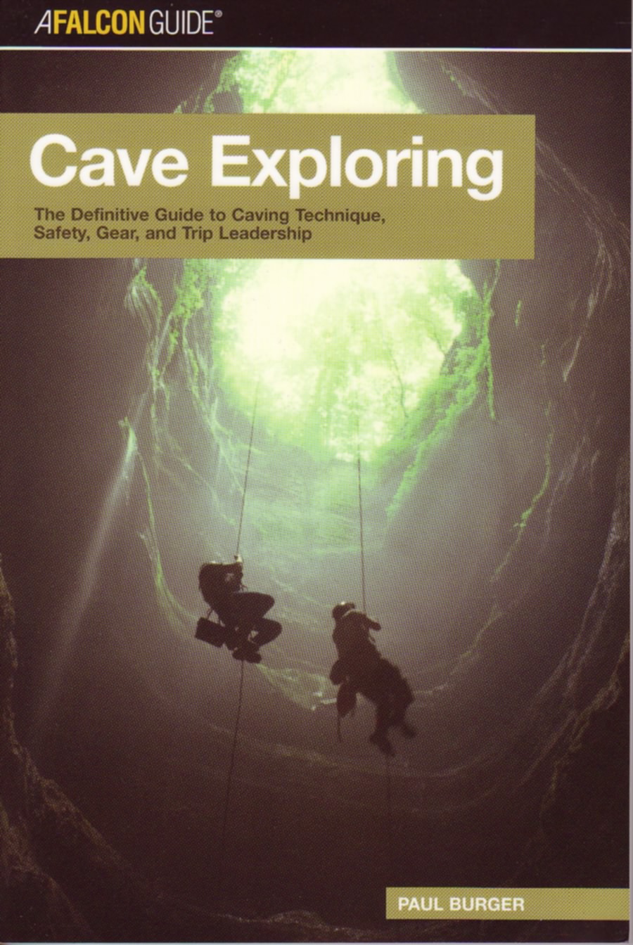 Cave Exploring: The Definitive Guide to Caving Technique, Safety, Gear, and Trip Leadership